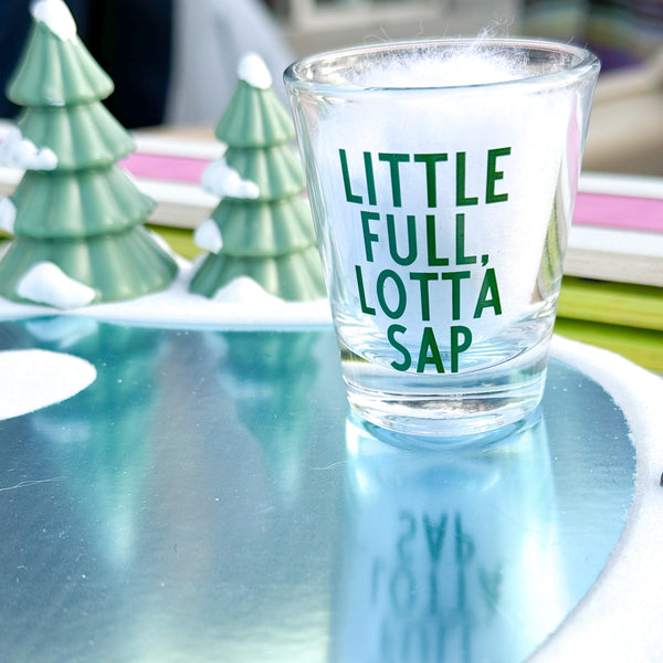 Little Full, Lotta Sap Christmas Vacation Shot Glass