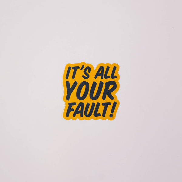 It's All Your Fault Sticker
